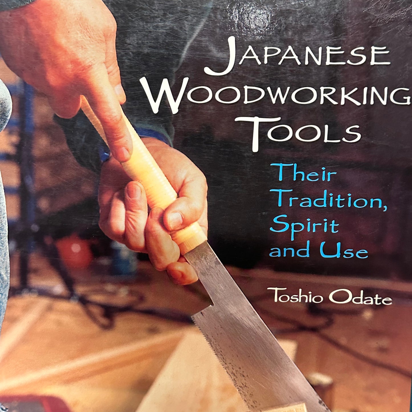 Japanese Woodworking Tools: Their Tradition, Spirit and Use by Odate 1984