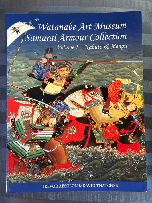 Watanabe Art Museum Samurai Armour Collection Vol I: Kabuto & Menguby Absolon & Thatcher