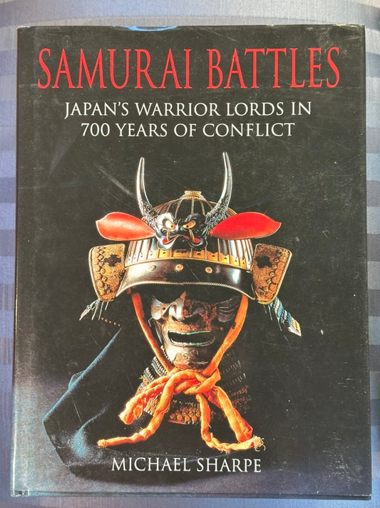 Samurai Battles Japan's Warrior Lords in 700 Years of Conflict by Michael Sharpe 2009