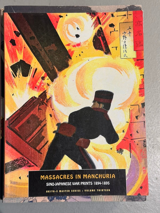 Massacres in Manchuria: Sino-Japanese War Prints, 1894–1895 by Jack Hunter